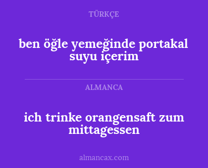 ich trinke orangensaft zum mittagessen - ben öğle yemeğinde portakal suyu içerim