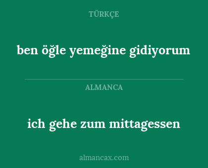 ben öğle yemeğine gidiyorum - ich gehe zum mittagessen