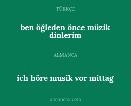 ich höre musik vor mittag - ben öğleden önce müzik dinlerim
