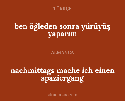 ben öğleden sonra yürüyüş yaparım - nachmittags mache ich einen spaziergang