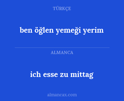 ben öğlen yemeği yerim - ich esse zu mittag