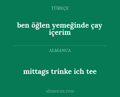 ben öğlen yemeğinde çay içerim - mittags trinke ich tee