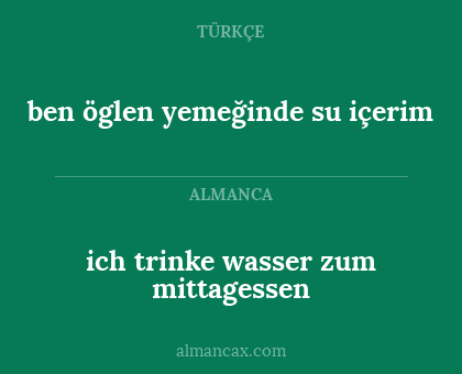 ich trinke wasser zum mittagessen - ben öglen yemeğinde su içerim