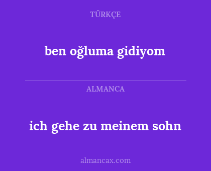 ben oğluma gidiyom - ich gehe zu meinem sohn