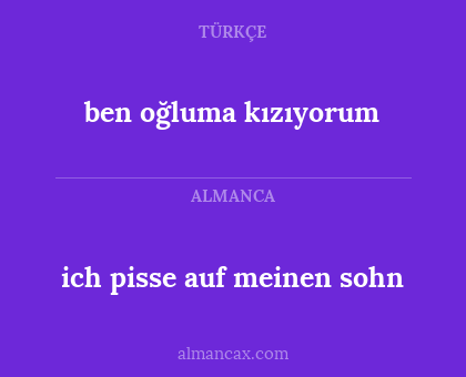 ben oğluma kızıyorum - ich pisse auf meinen sohn