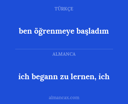 ben öğrenmeye başladım - ich begann zu lernen, ich