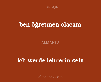 ich werde lehrerin sein - ben öğretmen  olacam