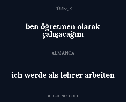 ich werde als lehrer arbeiten - ben öğretmen olarak çalışacağım