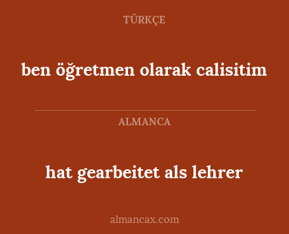 hat gearbeitet als lehrer - ben öğretmen olarak calisitim