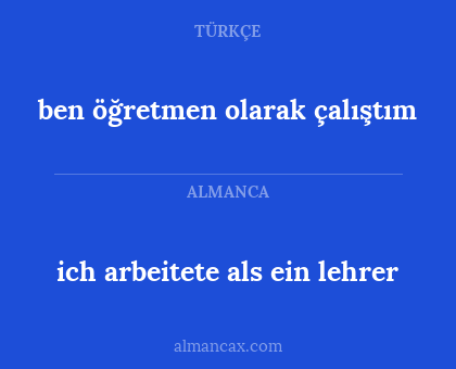 ich arbeitete als ein lehrer - ben öğretmen olarak çalıştım