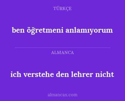 ich verstehe den lehrer nicht - ben öğretmeni anlamıyorum