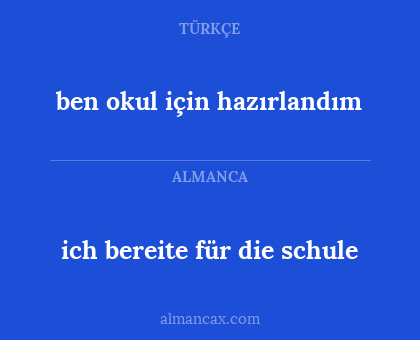 ich bereite für die schule - ben okul için hazırlandım