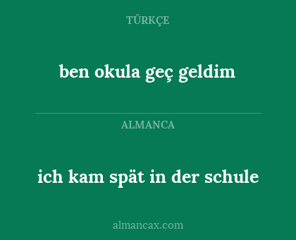 ich kam spät in der schule - ben okula geç geldim