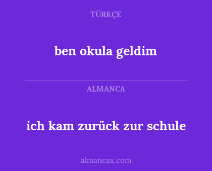 ben okula geldim - ich kam zurück zur schule