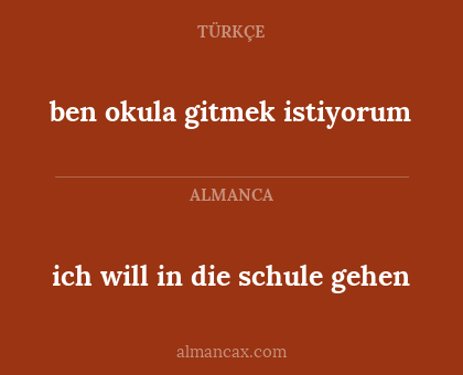 ben okula gitmek istiyorum - ich will in die schule gehen