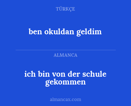 ben okuldan geldim - ich bin von der schule gekommen