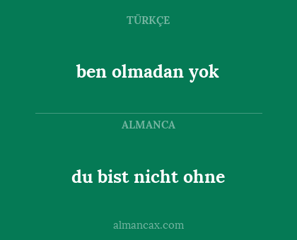 du bist nicht ohne - ben olmadan yok