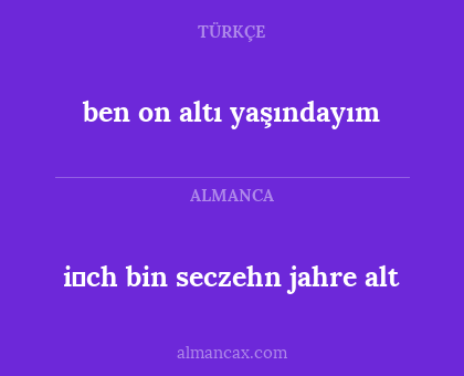 i̇ch bin seczehn jahre alt - ben on altı yaşındayım