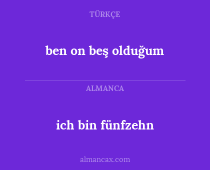 ben on beş olduğum - ich bin fünfzehn