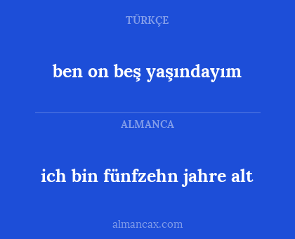 ben on beş yaşındayım - ich bin fünfzehn jahre alt