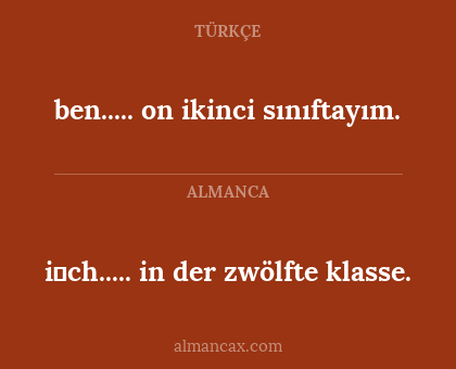 ben..... on ikinci sınıftayım. - i̇ch..... in der zwölfte klasse.