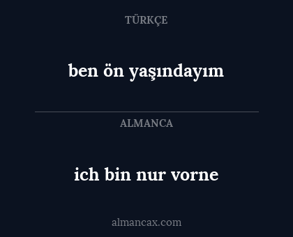 ben ön yaşındayım - ich bin nur vorne