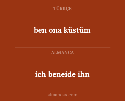 ich beneide ihn - ben ona küstüm