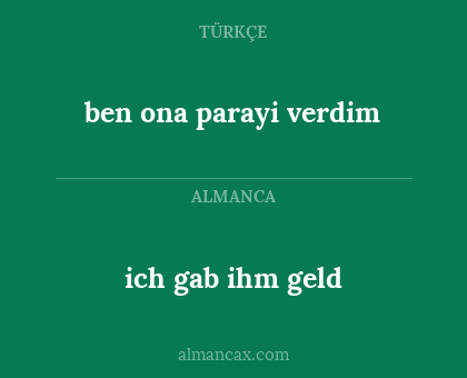 ben ona parayi verdim - ich gab ihm geld