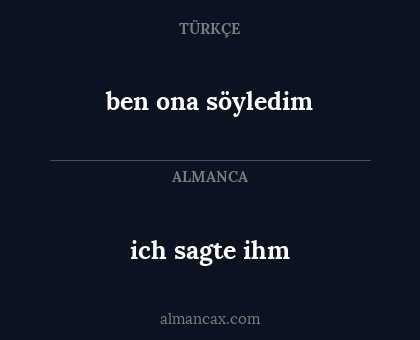 ich sagte ihm - ben ona söyledim