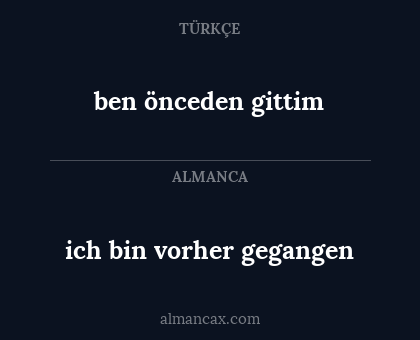 ben önceden gittim - ich bin vorher gegangen