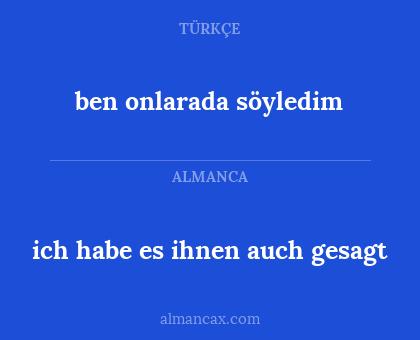 ben onlarada söyledim - ich habe es ihnen auch gesagt