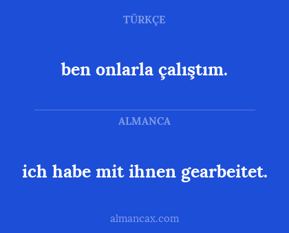 ben onlarla çalıştım. - ich habe mit ihnen gearbeitet.