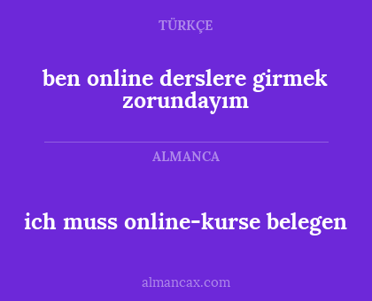 ben online derslere girmek zorundayım - ich muss online-kurse belegen
