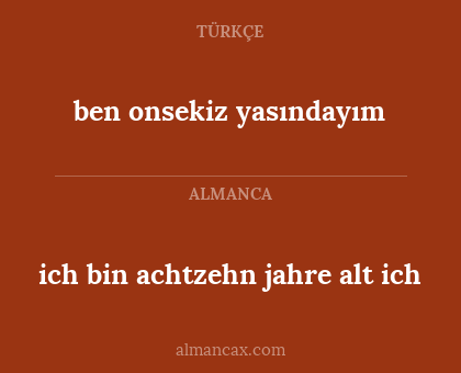 ich bin achtzehn jahre alt ich - ben onsekiz yasındayım