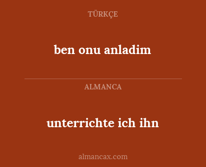 unterrichte ich ihn - ben onu anladim