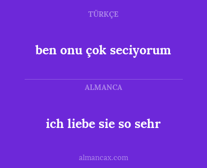 ben onu çok seciyorum - ich liebe sie so sehr