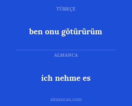 ben onu götürürüm - ich nehme es