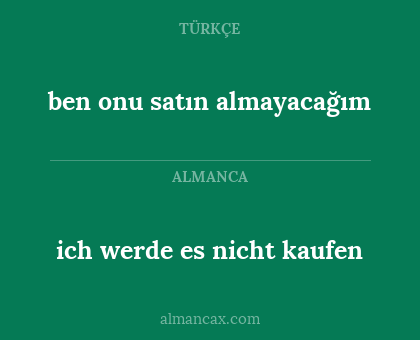 ben onu satın almayacağım - ich werde es nicht kaufen