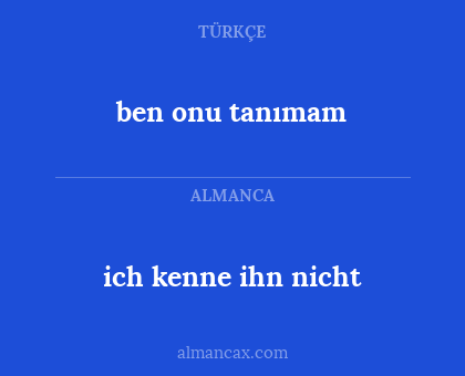ben onu tanımam - ich kenne ihn nicht