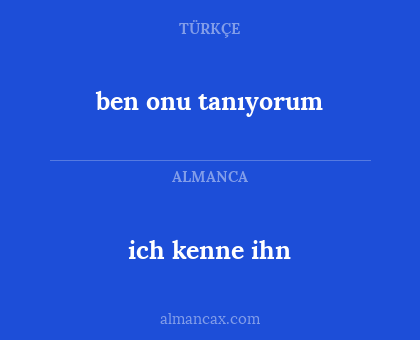 ich kenne ihn - ben onu tanıyorum