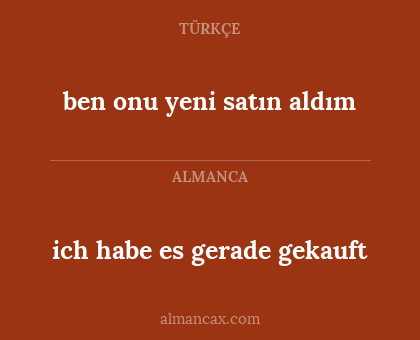 ben onu yeni satın aldım - ich habe es gerade gekauft