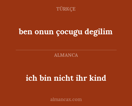 ich bin nicht ihr kind - ben onun çocugu degilim