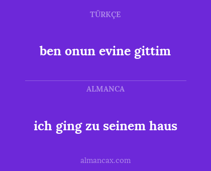 ben onun evine gittim - ich ging zu seinem haus