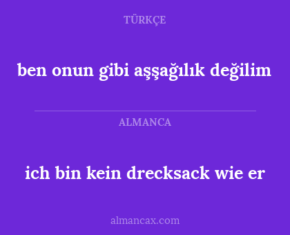 ben onun gibi aşşağılık değilim - ich bin kein drecksack wie er