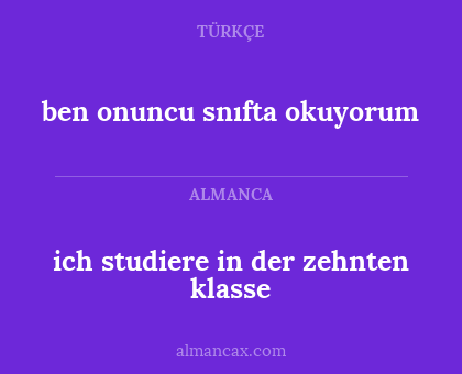 ben onuncu snıfta okuyorum - ich studiere in der zehnten klasse