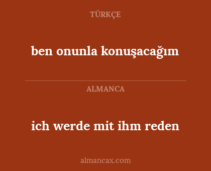 ben onunla konuşacağım - ich werde mit ihm reden