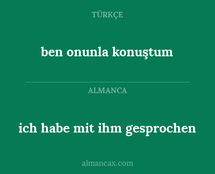 ich habe mit ihm gesprochen - ben onunla konuştum