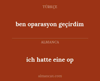 ben oparasyon geçirdim - ich hatte eine op