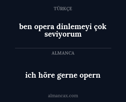 ben opera dinlemeyi çok seviyorum - ich höre gerne opern