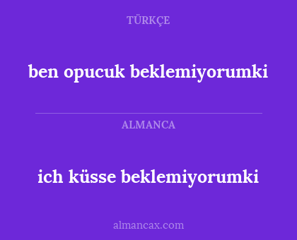 ich küsse beklemiyorumki - ben opucuk beklemiyorumki